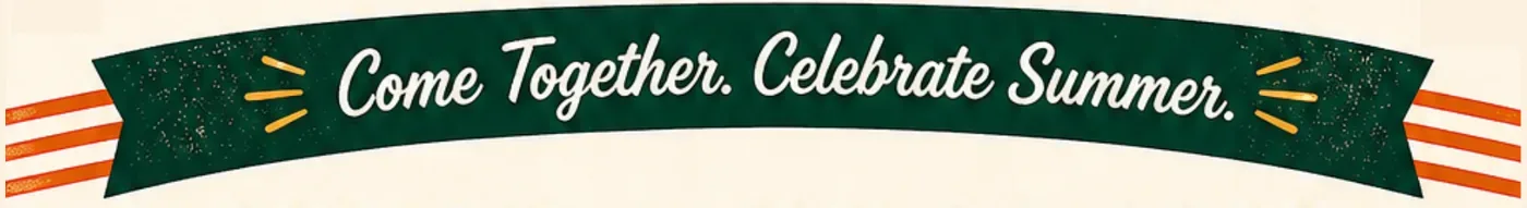 Come Together. Celebrate Summer.